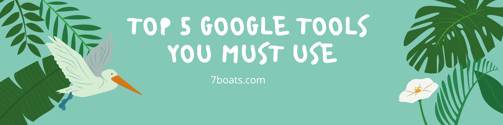 Top 5 Google Tools 7boats