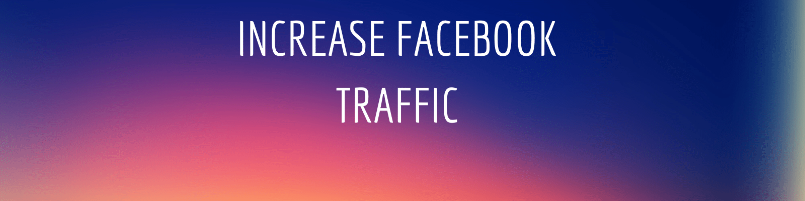 Increase Facebook Traffic Increase Facebook Traffic