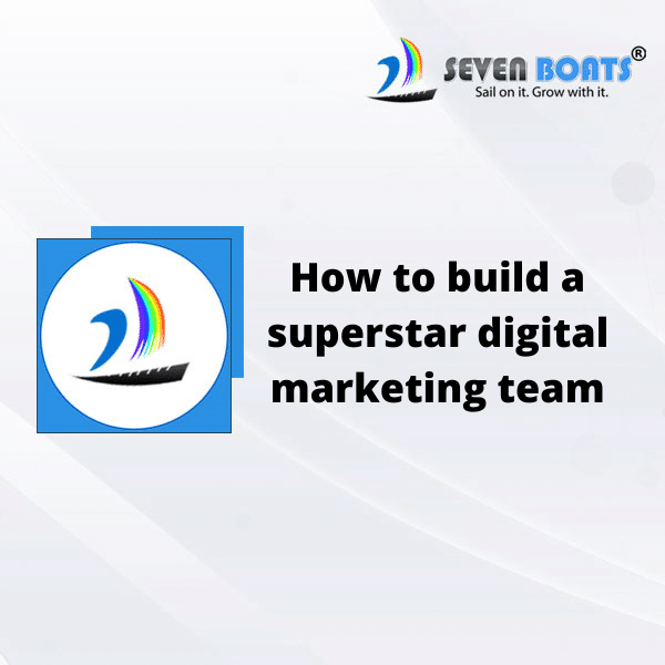 How to Build a Superstar Digital Marketing Team