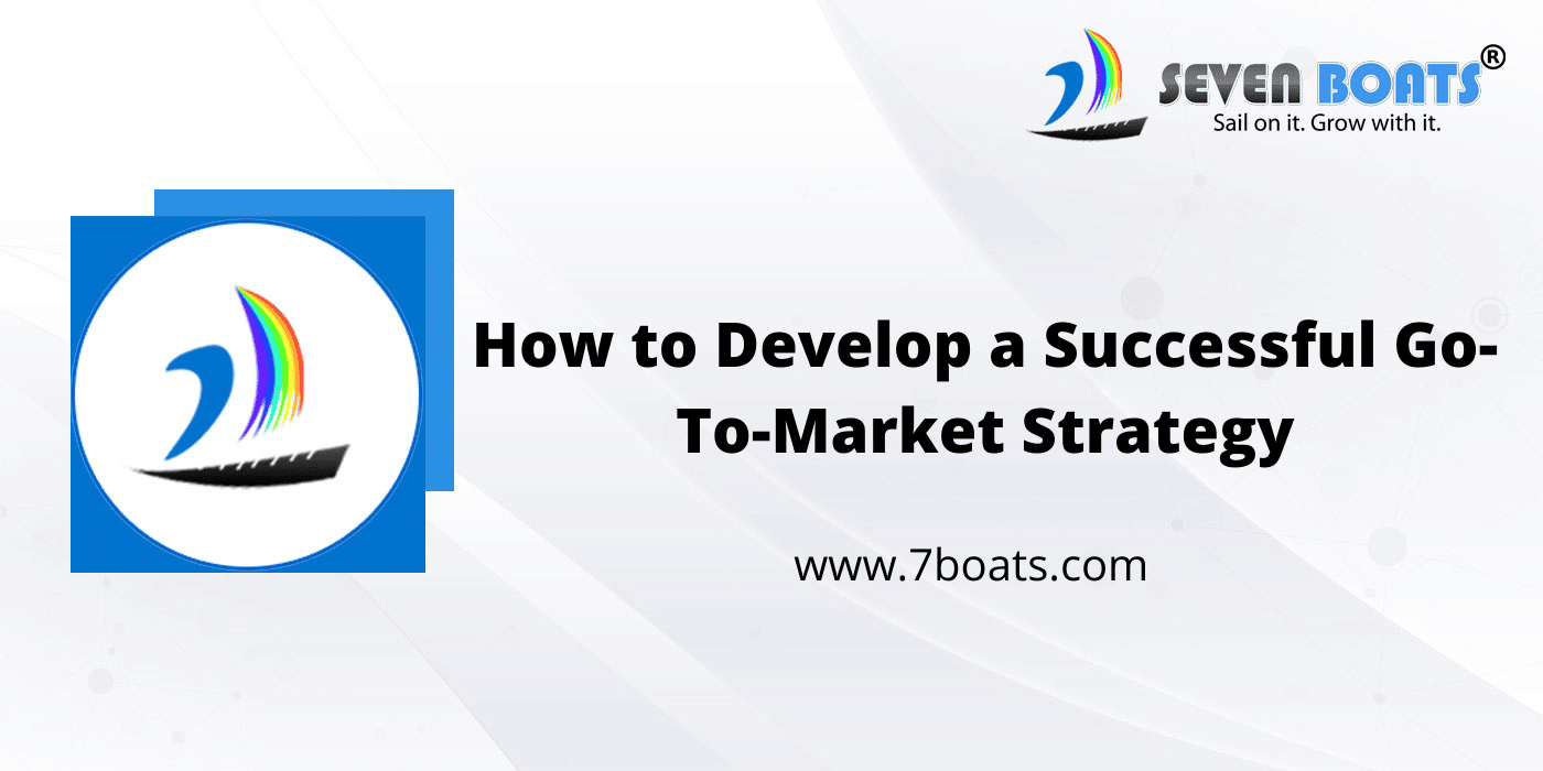 How to Develop a Successful Go-To-Market Strategy